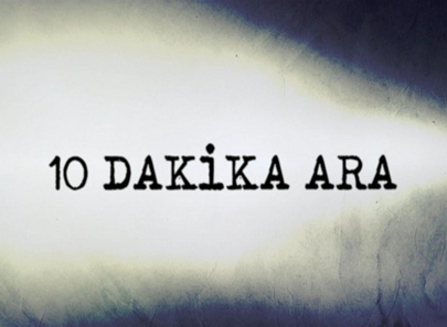 ‘10 Dakika Ara’ Özel!