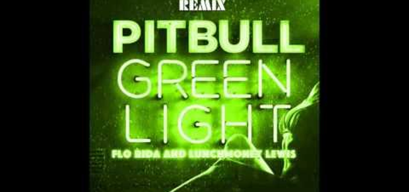 Pitbull ft. Flo Rida &Lunchmoney Lewis ' Greenlight '